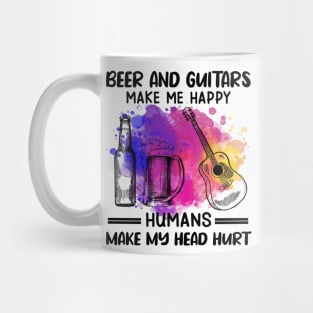 Beer And Guitars Make Me Happy Humans Make My Head Hurt Mug